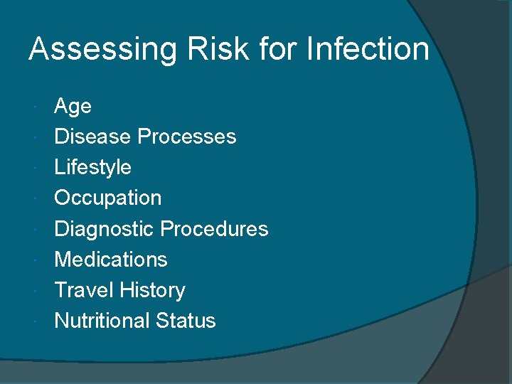 Assessing Risk for Infection Age Disease Processes Lifestyle Occupation Diagnostic Procedures Medications Travel History