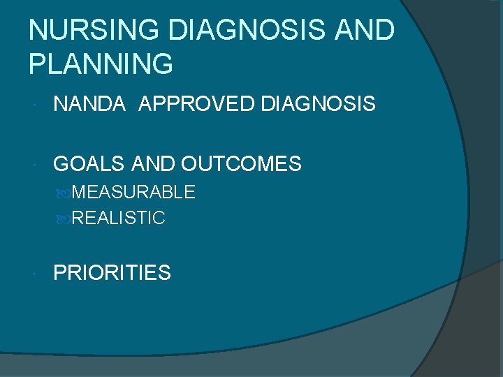 NURSING DIAGNOSIS AND PLANNING NANDA APPROVED DIAGNOSIS GOALS AND OUTCOMES MEASURABLE REALISTIC PRIORITIES 