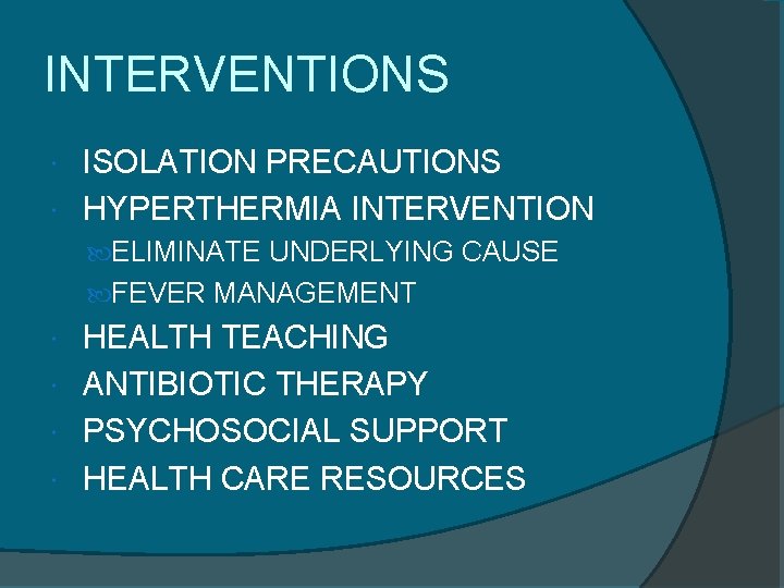INTERVENTIONS ISOLATION PRECAUTIONS HYPERTHERMIA INTERVENTION ELIMINATE UNDERLYING CAUSE FEVER MANAGEMENT HEALTH TEACHING ANTIBIOTIC THERAPY