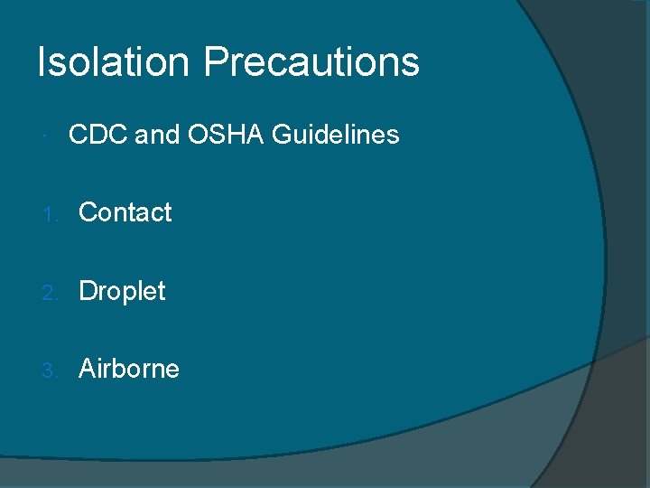 Isolation Precautions CDC and OSHA Guidelines 1. Contact 2. Droplet 3. Airborne 