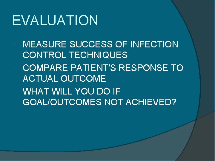 EVALUATION MEASURE SUCCESS OF INFECTION CONTROL TECHNIQUES COMPARE PATIENT’S RESPONSE TO ACTUAL OUTCOME WHAT