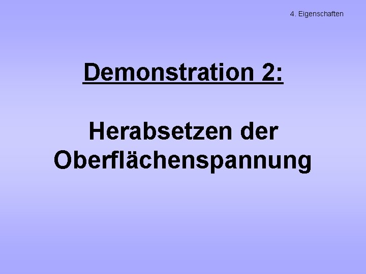 4. Eigenschaften Demonstration 2: Herabsetzen der Oberflächenspannung 