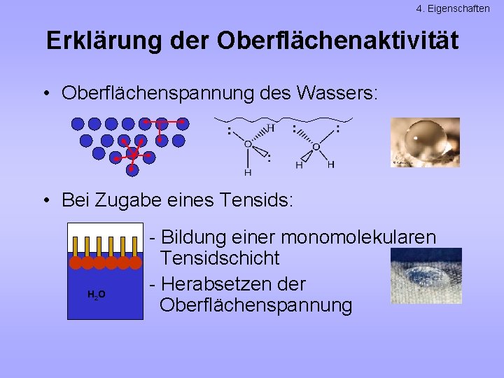 4. Eigenschaften Erklärung der Oberflächenaktivität • Oberflächenspannung des Wassers: • Bei Zugabe eines Tensids: