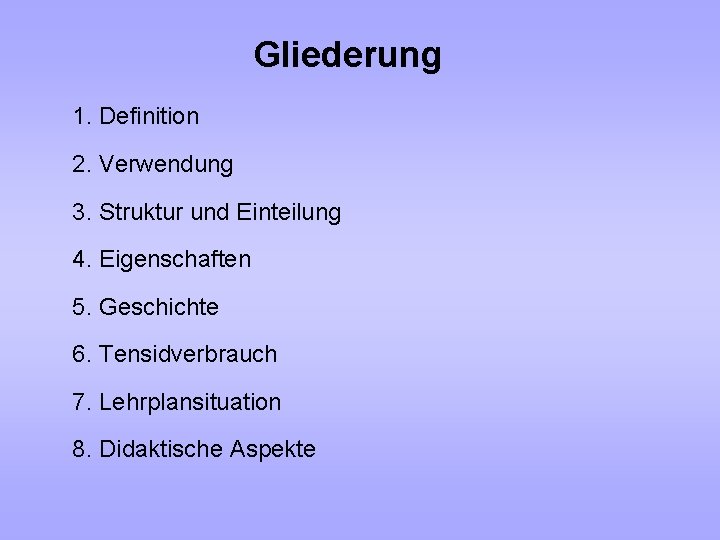 Gliederung 1. Definition 2. Verwendung 3. Struktur und Einteilung 4. Eigenschaften 5. Geschichte 6.