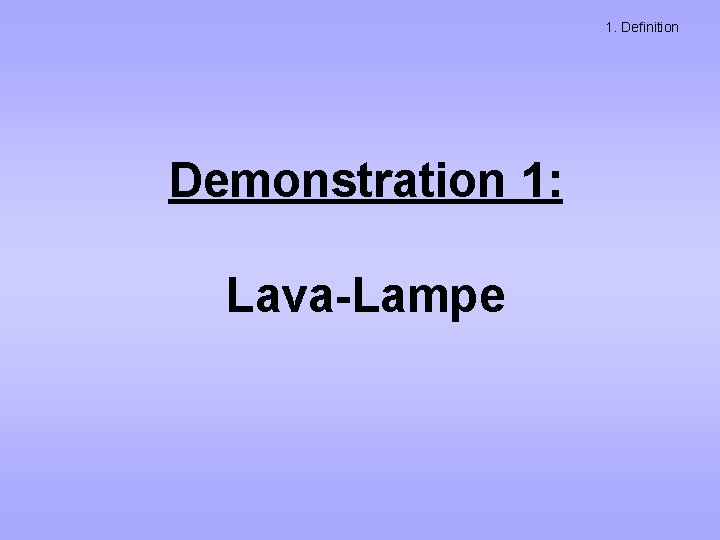 1. Definition Demonstration 1: Lava-Lampe 