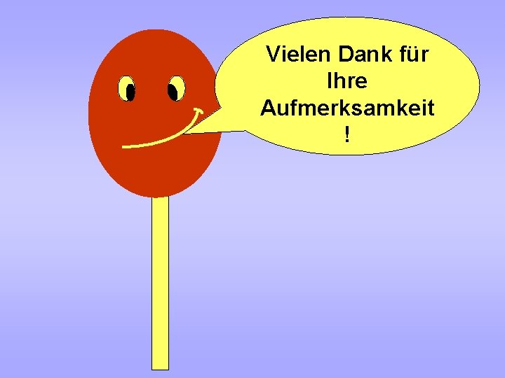 Vielen Dank für Ihre Aufmerksamkeit ! 