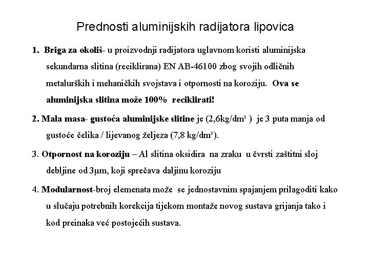 Prednosti aluminijskih radijatora lipovica 1. Briga za okoliš- u proizvodnji radijatora uglavnom koristi aluminijska