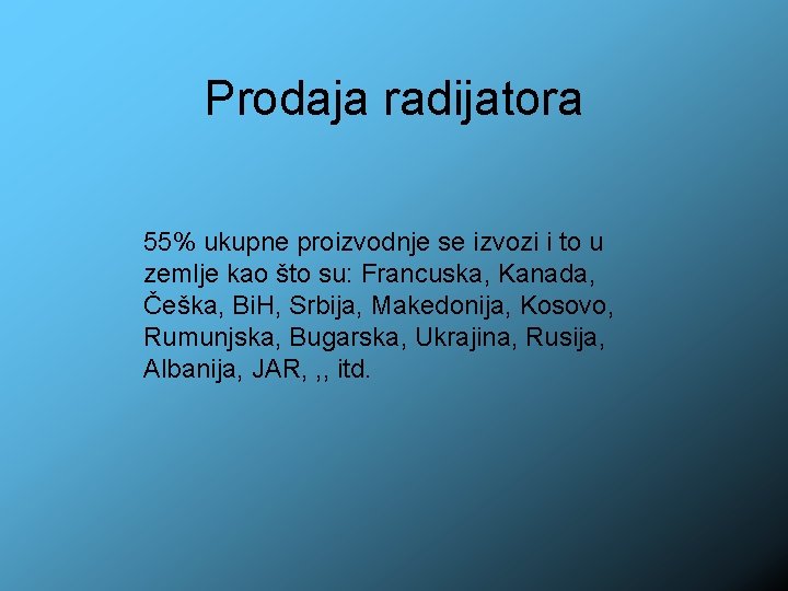 Prodaja radijatora 55% ukupne proizvodnje se izvozi i to u zemlje kao što su: