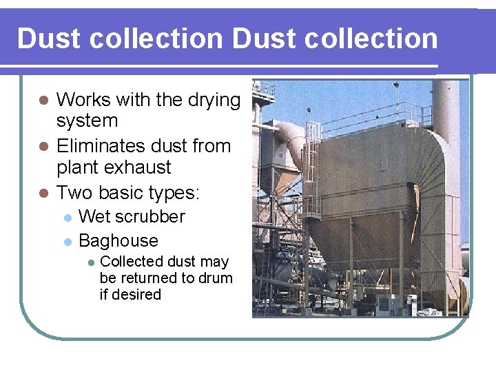 Dust collection Works with the drying system l Eliminates dust from plant exhaust l