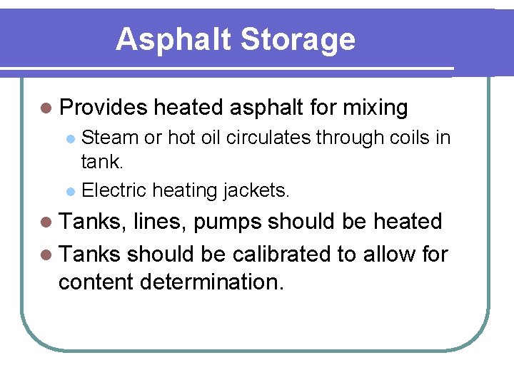 Asphalt Storage l Provides heated asphalt for mixing Steam or hot oil circulates through