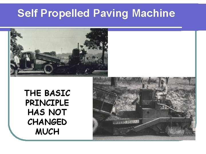 Self Propelled Paving Machine THE BASIC PRINCIPLE HAS NOT CHANGED MUCH 