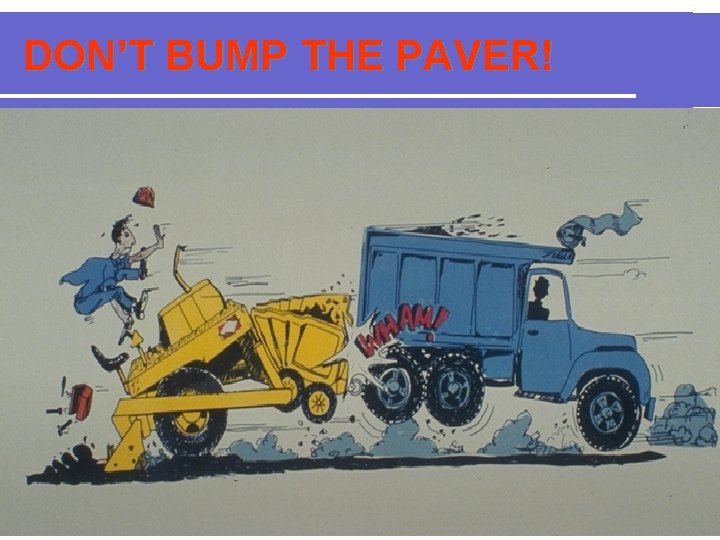 DON’T BUMP THE PAVER! 