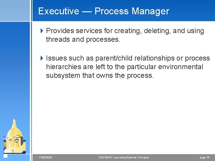 Executive — Process Manager 4 Provides services for creating, deleting, and using threads and