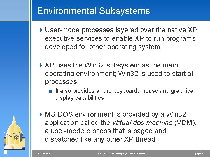 Environmental Subsystems 4 User-mode processes layered over the native XP executive services to enable