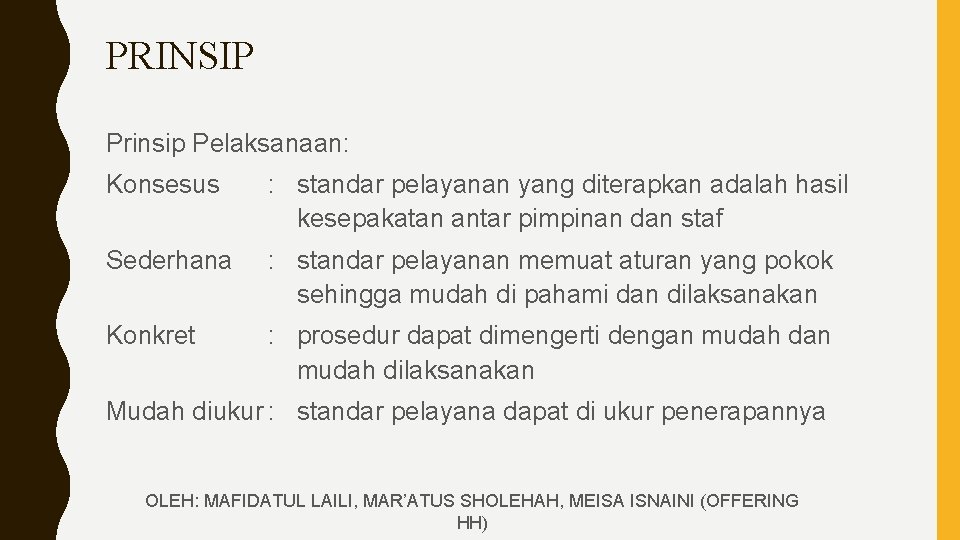 PRINSIP Prinsip Pelaksanaan: Konsesus : standar pelayanan yang diterapkan adalah hasil kesepakatan antar pimpinan