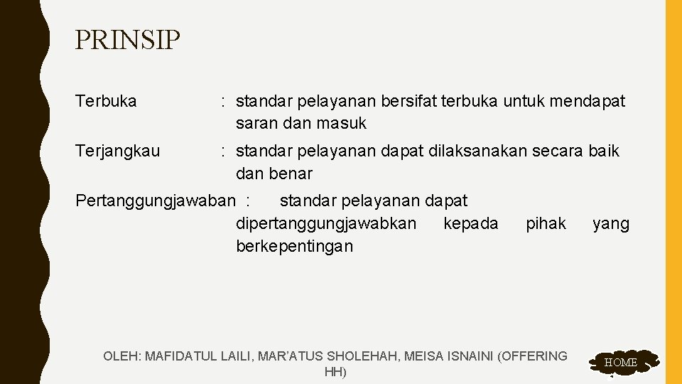 PRINSIP Terbuka : standar pelayanan bersifat terbuka untuk mendapat saran dan masuk Terjangkau :