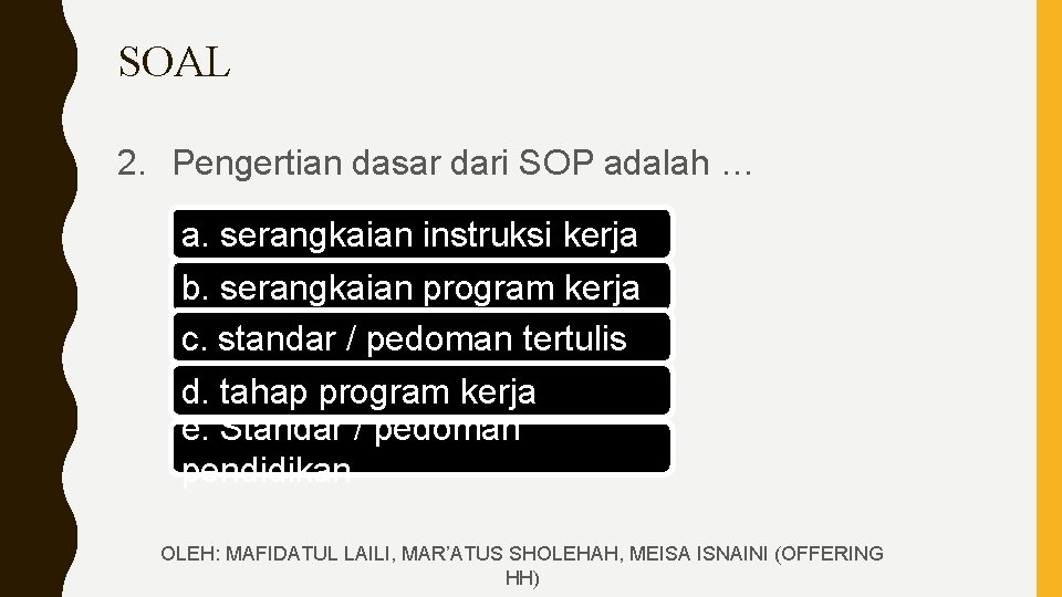 SOAL 2. Pengertian dasar dari SOP adalah … a. serangkaian instruksi kerja b. serangkaian