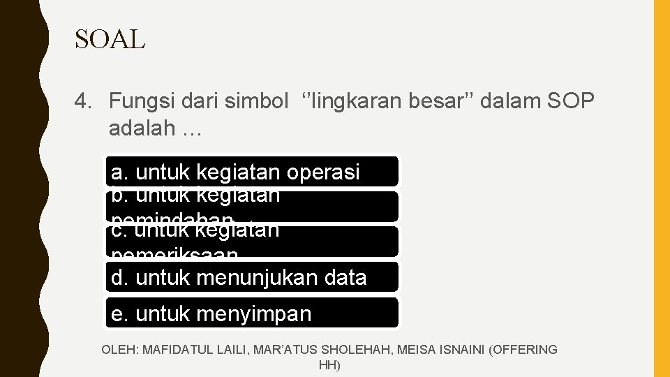 SOAL 4. Fungsi dari simbol ‘’lingkaran besar’’ dalam SOP adalah … a. untuk kegiatan