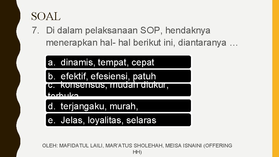 SOAL 7. Di dalam pelaksanaan SOP, hendaknya menerapkan hal- hal berikut ini, diantaranya …