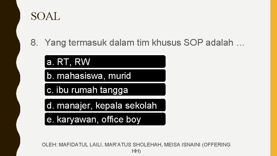 SOAL 8. Yang termasuk dalam tim khusus SOP adalah … a. RT, RW b.