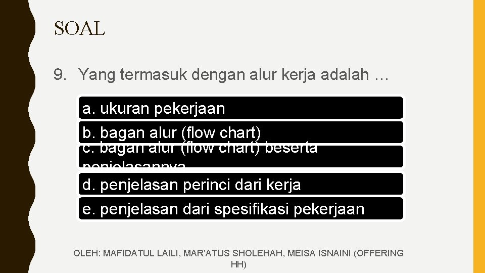 SOAL 9. Yang termasuk dengan alur kerja adalah … a. ukuran pekerjaan b. bagan