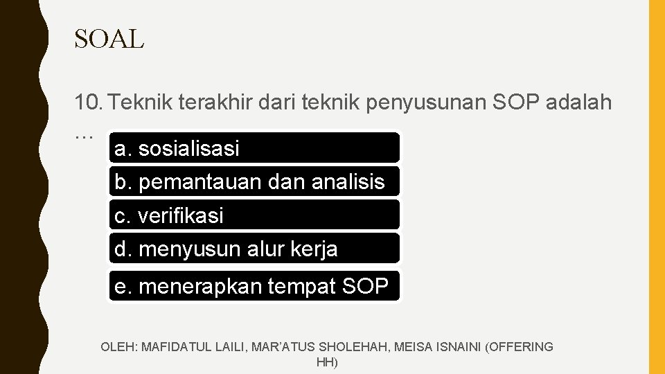 SOAL 10. Teknik terakhir dari teknik penyusunan SOP adalah … a. sosialisasi b. pemantauan