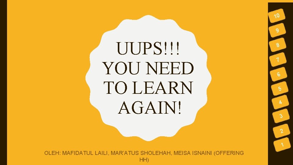 10 9 UUPS!!! YOU NEED TO LEARN AGAIN! 8 7 6 5 4 3