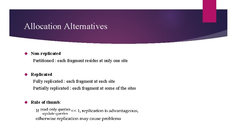 Allocation Alternatives Non-replicated Partitioned : each fragment resides at only one site Replicated Fully