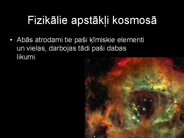 Fizikālie apstākļi kosmosā • Abās atrodami tie paši ķīmiskie elementi un vielas, darbojas tādi