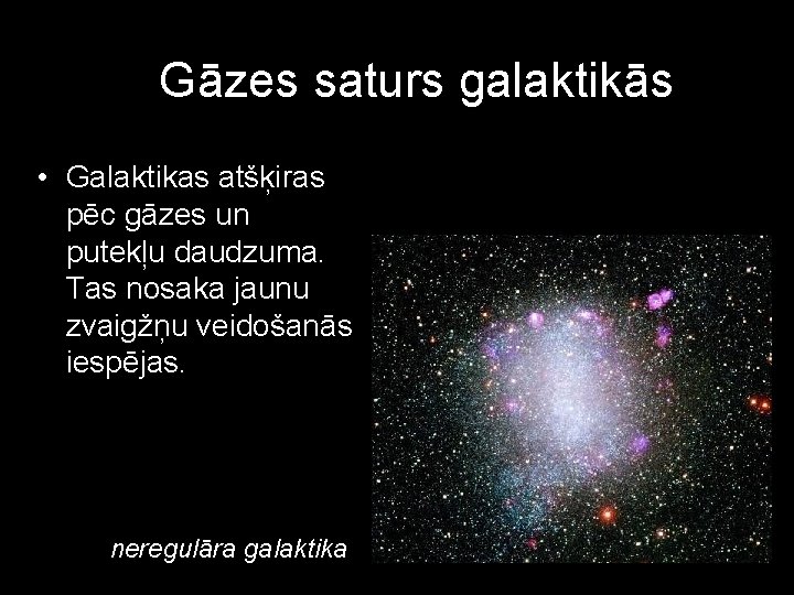 Gāzes saturs galaktikās • Galaktikas atšķiras pēc gāzes un putekļu daudzuma. Tas nosaka jaunu