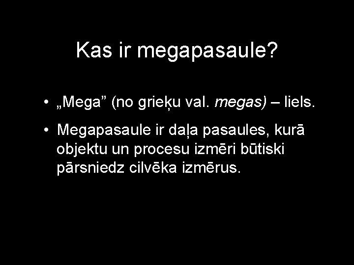 Kas ir megapasaule? • „Mega” (no grieķu val. megas) – liels. • Megapasaule ir