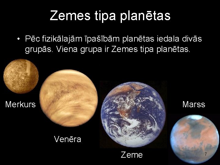 Zemes tipa planētas • Pēc fizikālajām īpašībām planētas iedala divās grupās. Viena grupa ir