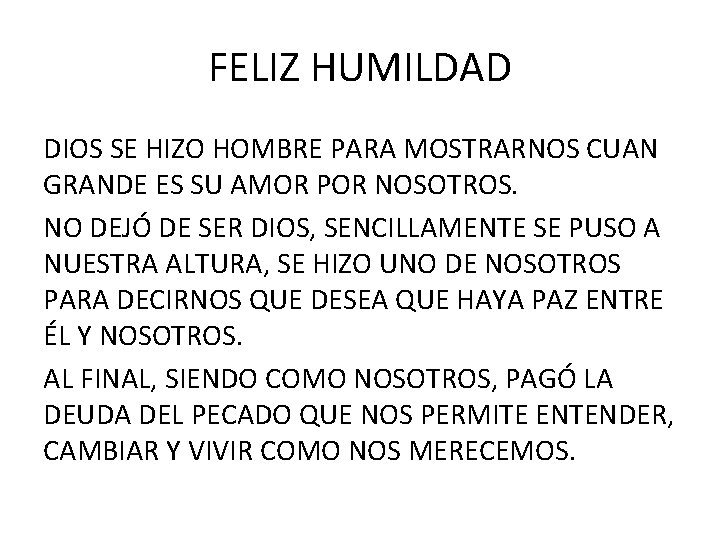 FELIZ HUMILDAD DIOS SE HIZO HOMBRE PARA MOSTRARNOS CUAN GRANDE ES SU AMOR POR