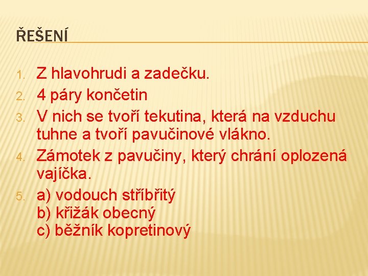 ŘEŠENÍ 1. 2. 3. 4. 5. Z hlavohrudi a zadečku. 4 páry končetin V