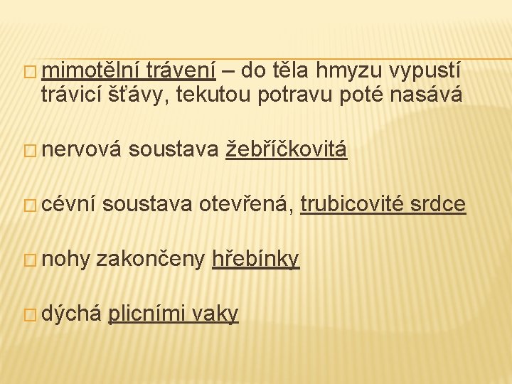 � mimotělní trávení – do těla hmyzu vypustí trávicí šťávy, tekutou potravu poté nasává