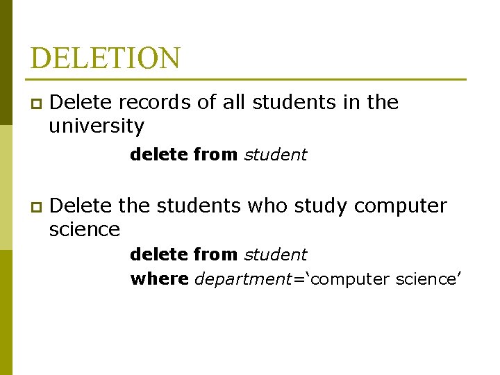 DELETION p Delete records of all students in the university delete from student p DELETION p Delete records of all students in the university delete from student p