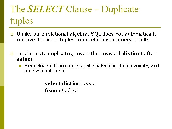 The SELECT Clause – Duplicate tuples p Unlike pure relational algebra, SQL does not The SELECT Clause – Duplicate tuples p Unlike pure relational algebra, SQL does not