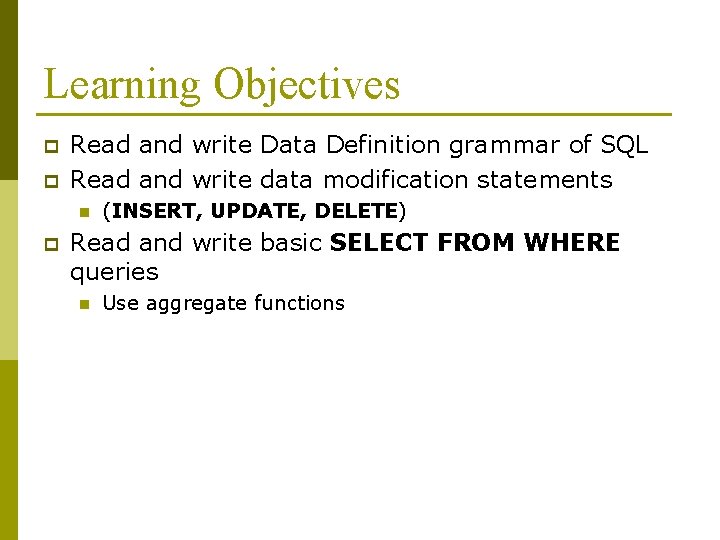 Learning Objectives p p Read and write Data Definition grammar of SQL Read and Learning Objectives p p Read and write Data Definition grammar of SQL Read and