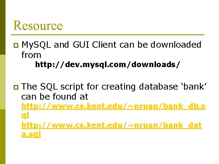 Resource p My. SQL and GUI Client can be downloaded from http: //dev. mysql. Resource p My. SQL and GUI Client can be downloaded from http: //dev. mysql.