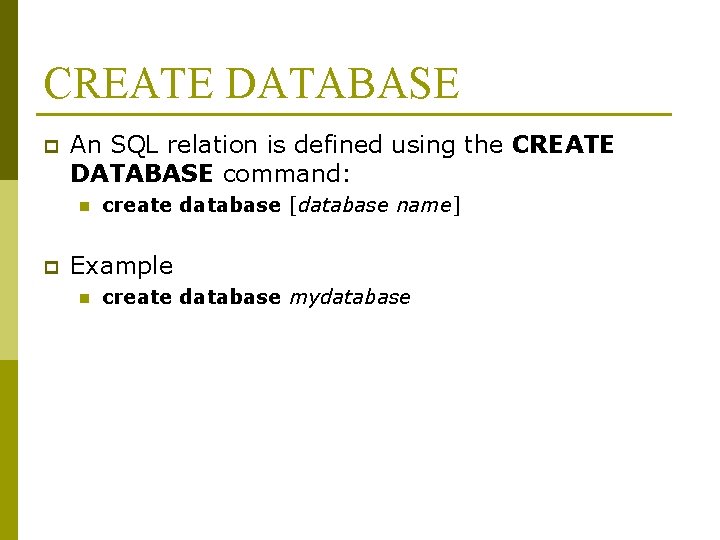 CREATE DATABASE p An SQL relation is defined using the CREATE DATABASE command: n CREATE DATABASE p An SQL relation is defined using the CREATE DATABASE command: n
