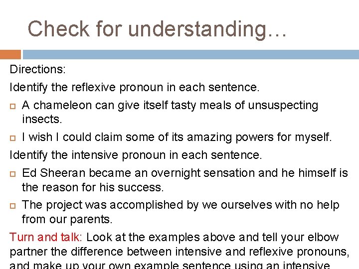 Check for understanding… Directions: Identify the reflexive pronoun in each sentence. A chameleon can