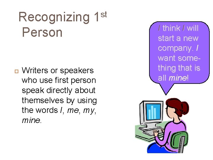 Recognizing 1 st Person Writers or speakers who use first person speak directly about