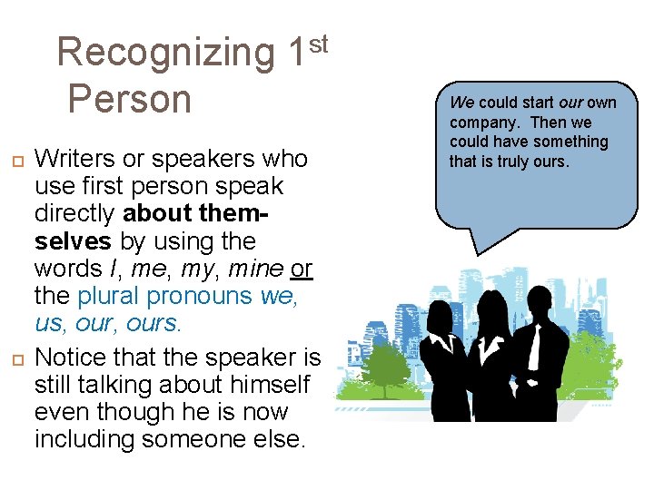 Recognizing 1 st Person Writers or speakers who use first person speak directly about