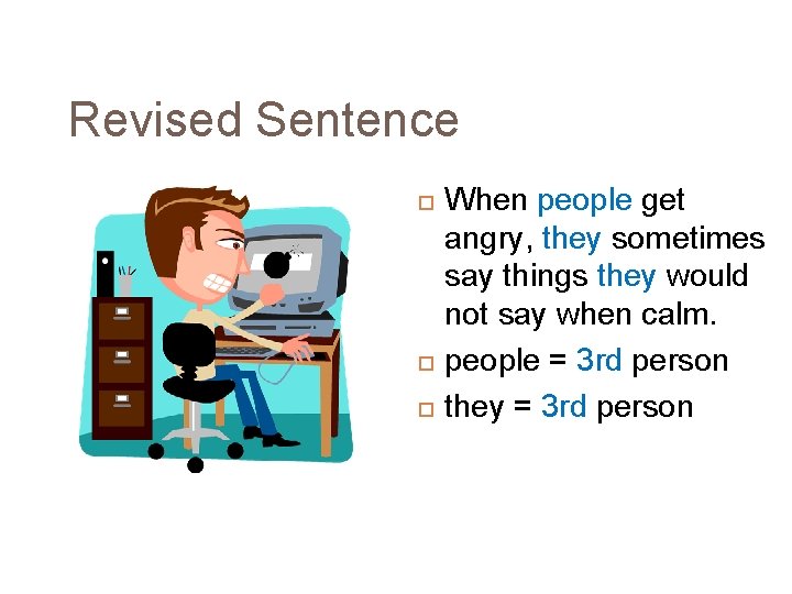 Revised Sentence When people get angry, they sometimes say things they would not say