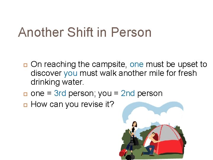 Another Shift in Person On reaching the campsite, one must be upset to discover