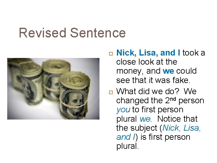 Revised Sentence Nick, Lisa, and I took a close look at the money, and