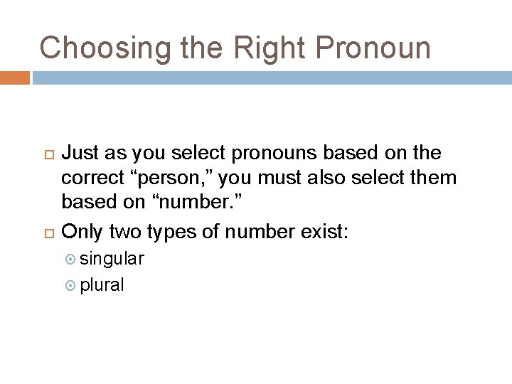 Choosing the Right Pronoun Just as you select pronouns based on the correct “person,