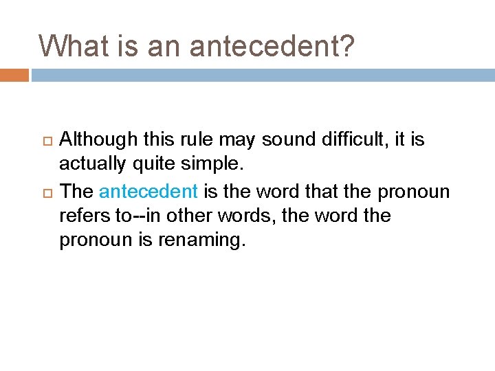 What is an antecedent? Although this rule may sound difficult, it is actually quite