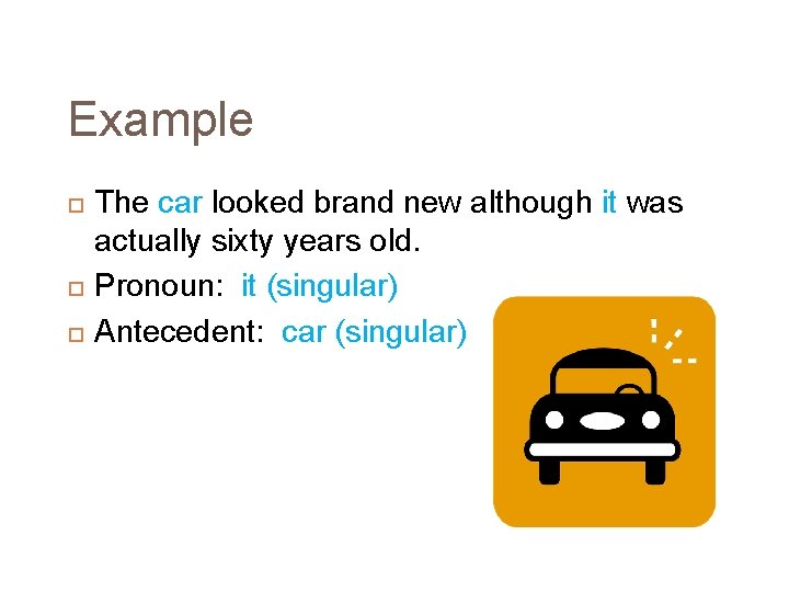 Example The car looked brand new although it was actually sixty years old. Pronoun: