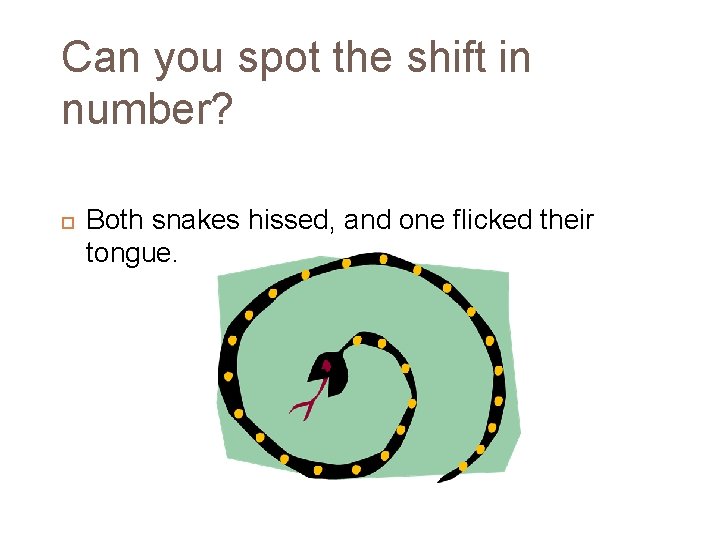 Can you spot the shift in number? Both snakes hissed, and one flicked their